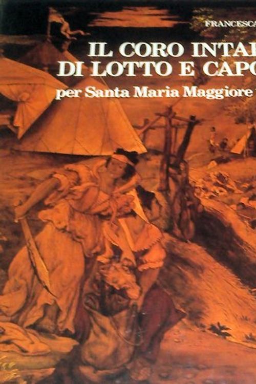 Cover Art for B001UIY5AC, IL Coro Intarsiato Di Lotto e Capoferri Per Santa Maria Maggiore in Bergamo by Francesca Cortesi Bosco