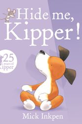 Cover Art for 9781444929775, Kipper: Hide Me, Kipper by Mick Inkpen