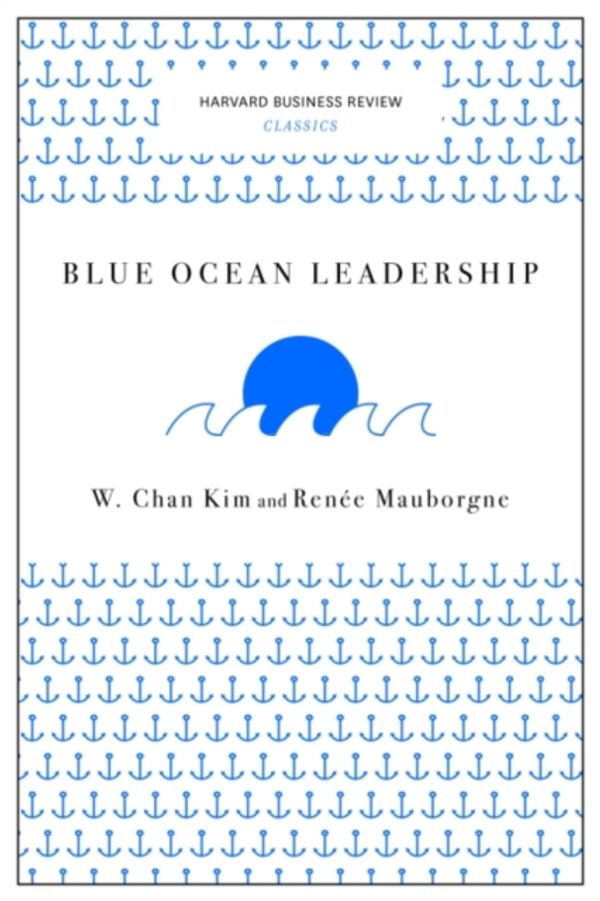 Cover Art for 9781633692640, Blue Ocean Leadership (Harvard Business Review Classics)Harvard Business Review Classics by W. Chan Kim, Renée A. Mauborgne