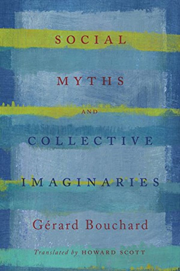 Cover Art for B01N6VIPN3, Social Myths and Collective Imaginaries by Bouchard, Gerard