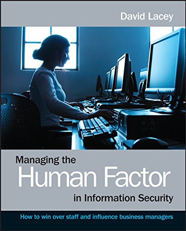 Cover Art for B004WG3366, Managing the Human Factor in Information Security: How to win over staff and influence business managers by David Lacey
