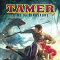 Cover Art for 9781981818648, Tamer: King of Dinosaurs: Volume 1 by Michael-Scott Earle