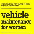 Cover Art for 9781740454759, Vehicle Maintenance for Women: Everything You Ever Wanted to Know But Were Afraid to Ask by Charlotte Williamson