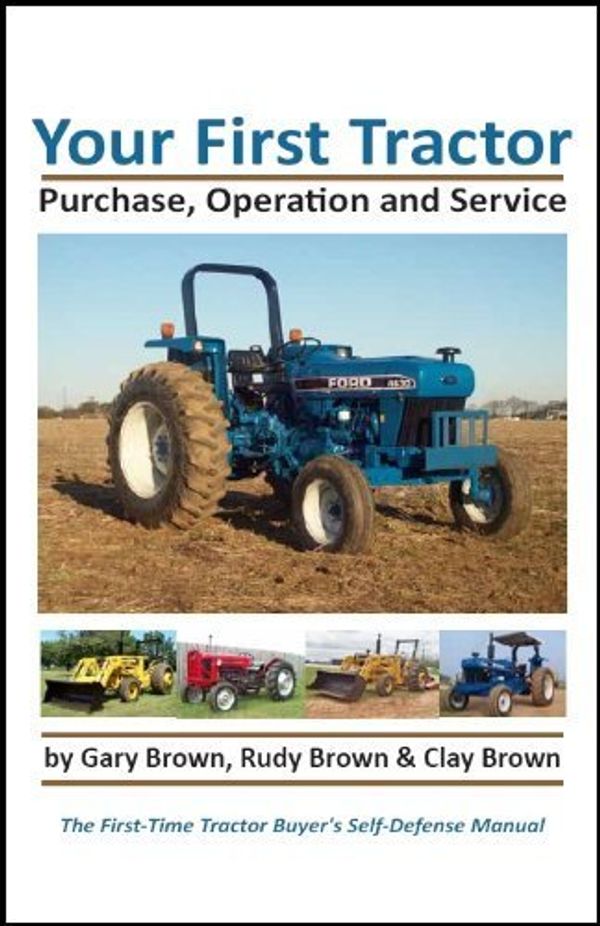 Cover Art for 9780982543122, Your First Tractor: Purchase, Operation and Service by Gary Brown