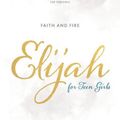 Cover Art for 9781087742779, Elijah - Teen Girls' Bible Study Book: Faith and Fire by Priscilla Shirer