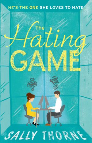Cover Art for 9780349414263, The Hating Game: 'Warm, witty and wise' The Daily Mail by Sally Thorne