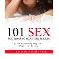 Cover Art for 9781548576486, 101 Sex Positions to Make Her Scream by Anastasia Ratajkowski