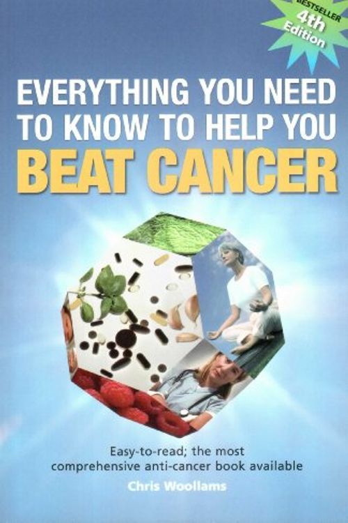 Cover Art for 9780956539113, Everything You Need to Know to Help You Beat Cancer by Chris Woollams