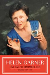 Cover Art for 9781922330277, One Day I'll Remember This: Diaries 1987-1995 by Helen Garner