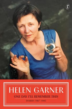 Cover Art for 9781922330277, One Day I'll Remember This: Diaries 1987-1995 by Helen Garner