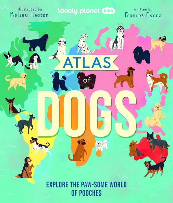 Cover Art for 9781838694456, Atlas of Dogs by Lonely Planet Kids