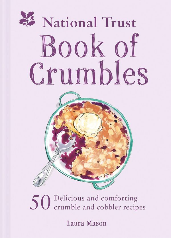 Cover Art for 9781911358473, The National Trust Book of Crumbles60 Delicious and Comforting Crumble and Cobbler... by Laura Mason