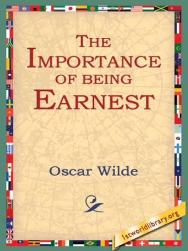 Cover Art for 9781595401649, The Importance of Being Earnest by Oscar Wilde, 1stWorld Library