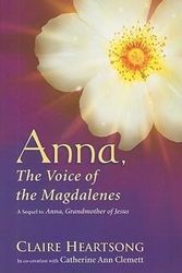 Cover Art for 9780984486304, Anna, the Voice of the Magdalenes by Claire Heartsong