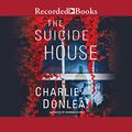 Cover Art for B084QHNPQP, The Suicide House by Charlie Donlea