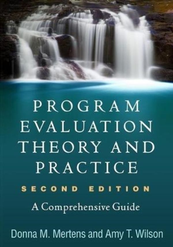 Cover Art for 9781462532759, Program Evaluation Theory and Practice, Second Edition: A Comprehensive Guide by Donna M. Mertens, Amy T. Wilson, Donna M and Wilson Mertens
