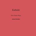 Cover Art for 9780674734012, Kabuki: Five Classic Plays by James R. Brandon