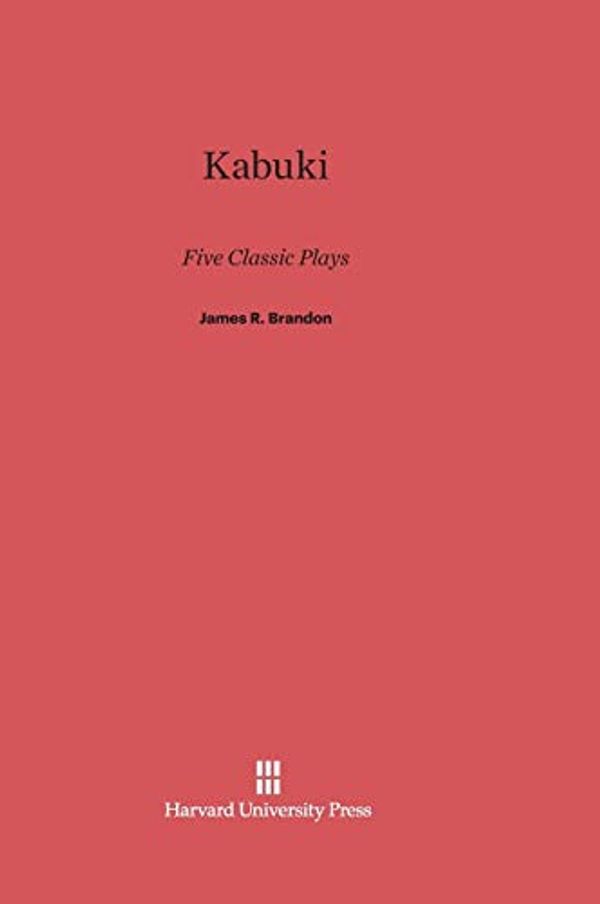Cover Art for 9780674734012, Kabuki: Five Classic Plays by James R. Brandon