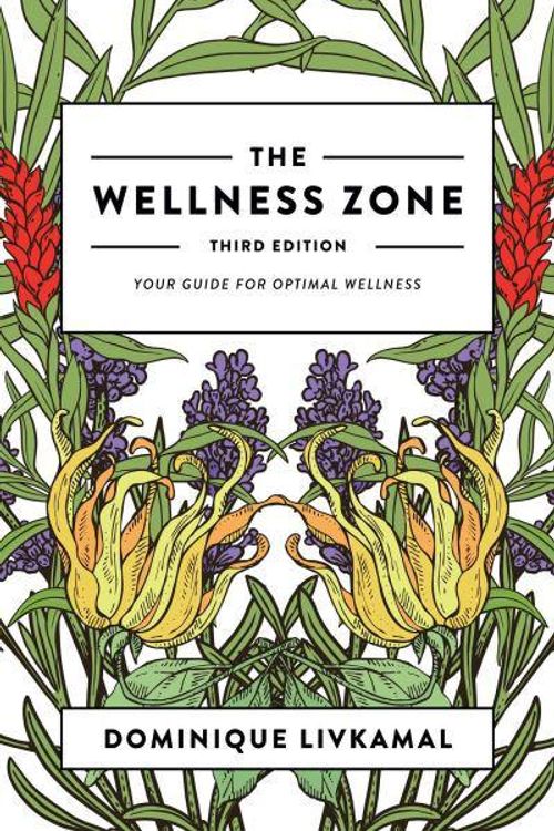 Cover Art for 9781912807949, The Wellness Zone, Third Edition: Your Guide for Optimal Wellness by Dominique Livkamal