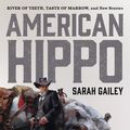 Cover Art for 9781250176424, American Hippo by Sarah Gailey