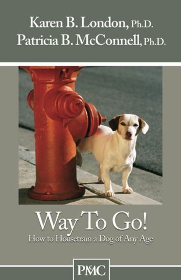 Cover Art for B005R12NKW, Way To Go! How to Housetrain a Dog of Any Age by London Ph.D., Karen B., Patricia B., McConnell, Ph.D.