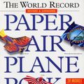 Cover Art for 9780761143833, The World Record Paper Airplane Book by Ken Blackburn