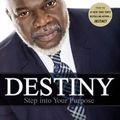 Cover Art for 9781455589630, Destiny: Step Into Your Purpose by T. D. Jakes