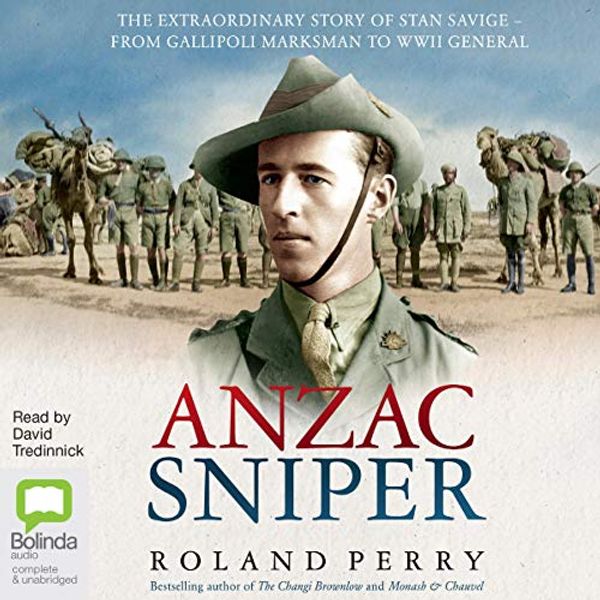 Cover Art for B081S9BFCQ, Anzac Sniper: The extraordinary story of Stan Savige, one of Australia's greatest soldiers by Roland Perry