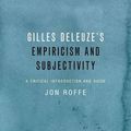 Cover Art for 9781474405829, Gilles Deleuze's Empiricism and SubjectivityA Critical Introduction and Guide by Jon Roffe