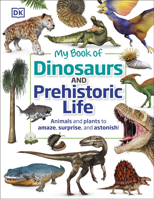 Cover Art for 9780744026535, My Book of Dinosaurs and Prehistoric Life by Dk, Dean R. Lomax