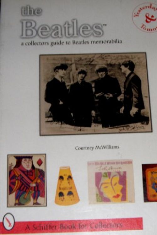 Cover Art for 9780764301353, The Beatles: A Collectors Guide to Beatles Memorabilia : Yesterday & Tomorrow by Courtney McWilliams