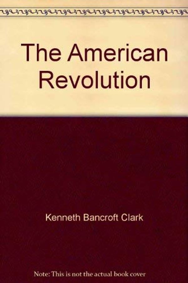 Cover Art for 9780844713120, The American Revolution by Kenneth Bancroft Clark