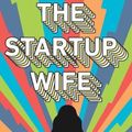 Cover Art for 9781982156183, The Startup Wife: A Novel by Tahmima Anam