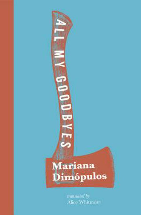 Cover Art for 9781945492150, All My Goodbyes by Mariana Dimopulos