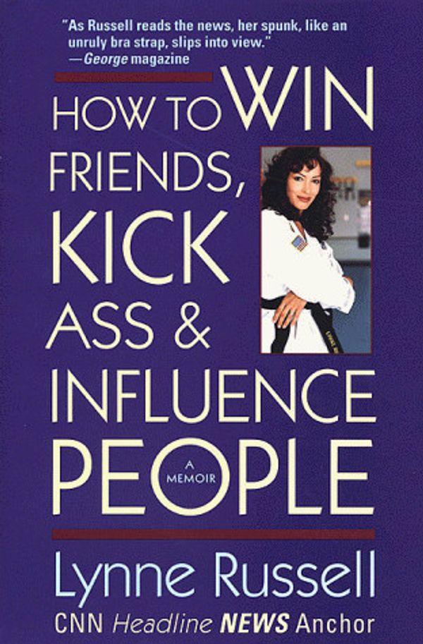 Cover Art for 9780312244033, How to Win Friends, Kick Ass, and Influence People by Lynne Russell