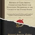 Cover Art for 9781528213790, Reports of Cases Arising Under Letters Patent for Inventions, Determined in the Courts of the United States, Vol. 6: Commenced by Samuel S. Fisher, ... and Robert H. Parkinson (Classic Reprint) by Samuel Sparks Fisher