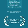 Cover Art for 9781298006745, Socialism And The Servile State: A Debate Between Messrs. Hilaire Belloc And J. Ramsay Macdonald - Scholar's Choice Edition by Hilaire Belloc