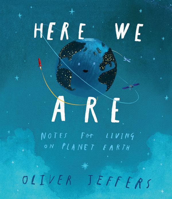 Cover Art for 9780008266165, Here We Are: Notes for Living on Planet Earth by Oliver Jeffers