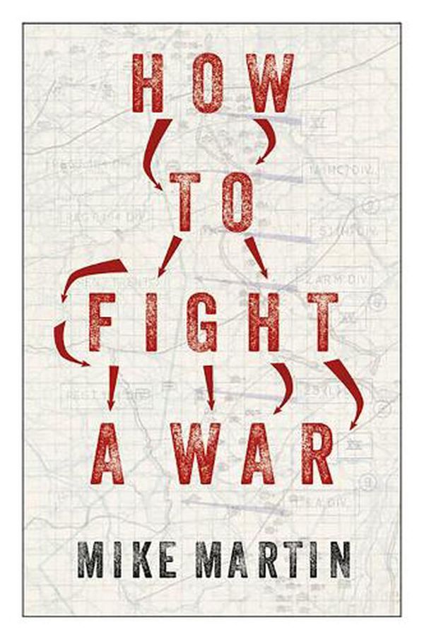 Cover Art for 9781787389304, How to Fight a War by Mike Martin