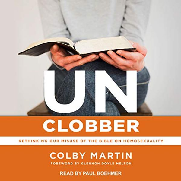 Cover Art for B07HY9WPYC, UnClobber: Rethinking Our Misuse of the Bible on Homosexuality by Colby Martin, Glennon Doyle Melton-Foreword