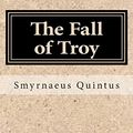 Cover Art for 9781500342579, The Fall of Troy by Smyrnaeus Quintus