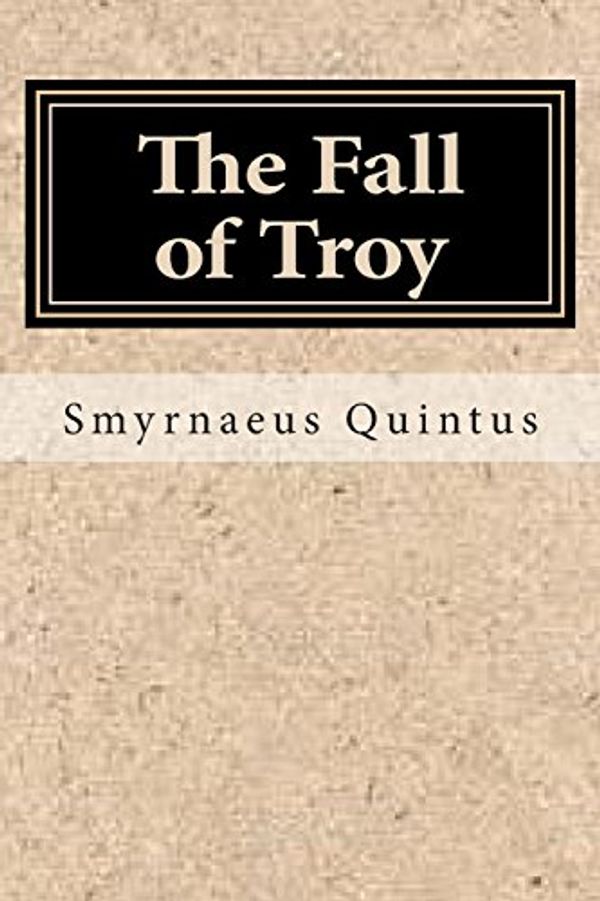 Cover Art for 9781500342579, The Fall of Troy by Smyrnaeus Quintus