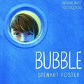 Cover Art for 9780606414067, Bubble by Stewart Foster