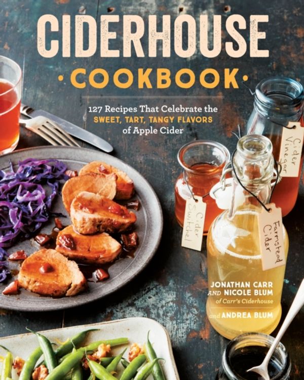 Cover Art for 9781612129402, Ciderhouse Recipes: Sweet, Tart & Tangy Plates Inspired by the Apple Orchard by Jonathan Carr