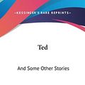 Cover Art for 9780548368589, Ted by Louise Dunham Goldsberry