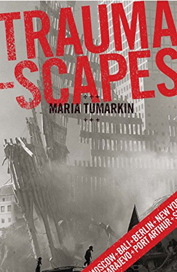 Cover Art for 9780522851779, Traumascapes: The power and fate of places transformed by tragedy by Maria Tumarkin