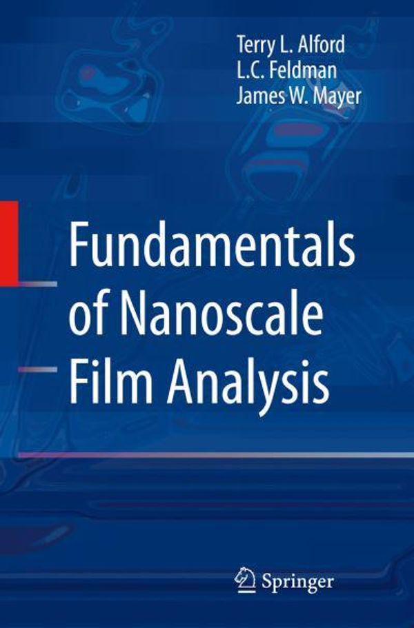 Cover Art for 9781441939807, Fundamentals of Nanoscale Film Analysis by Alford, Terry L., Feldman, L.C., Mayer, James W.