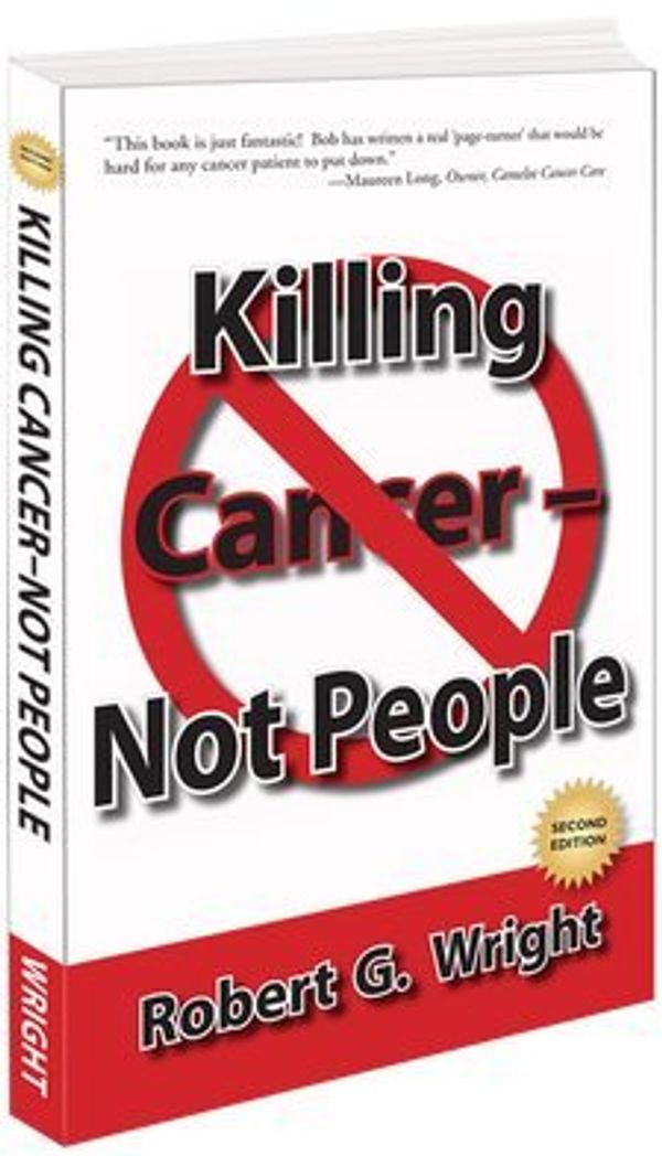 Cover Art for 9780578063270, Killing Cancer - Not People by Robert G. Wright