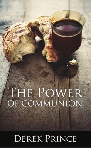 Cover Art for 9781782634225, The Power of Communion by Derek Prince