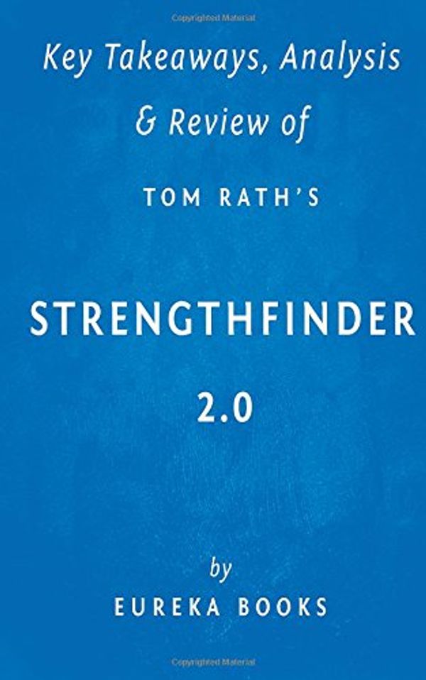 Cover Art for 9781514801963, Key Takeaways, Analysis & Review of Tom Rath's StrengthsFinder 2.0 by Eureka Books